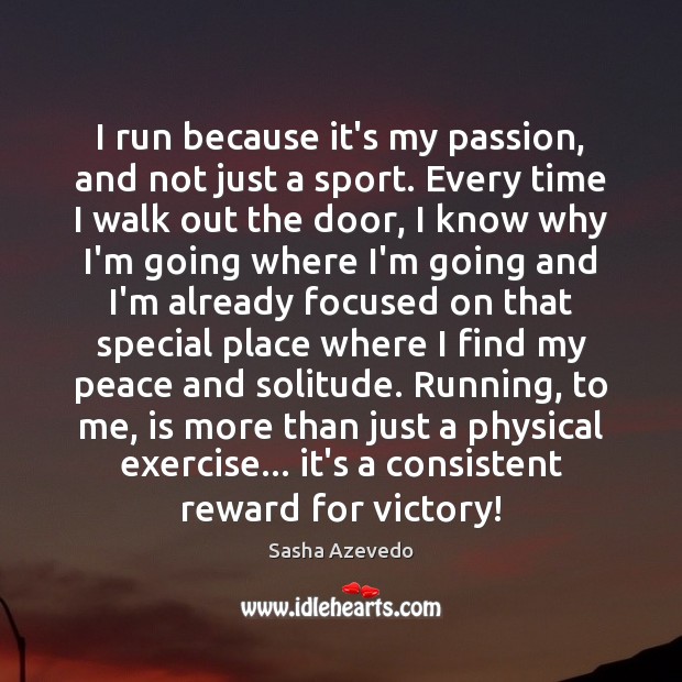 I run because it’s my passion, and not just a sport. Every Sasha Azevedo Picture Quote