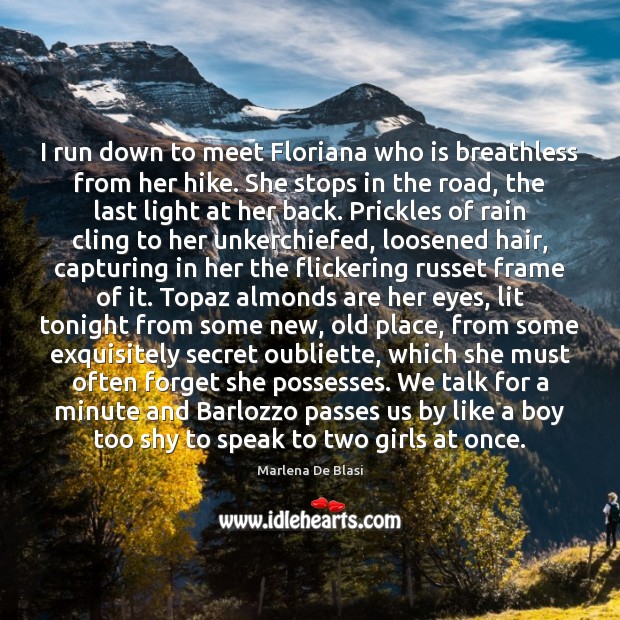 I run down to meet Floriana who is breathless from her hike. Marlena De Blasi Picture Quote