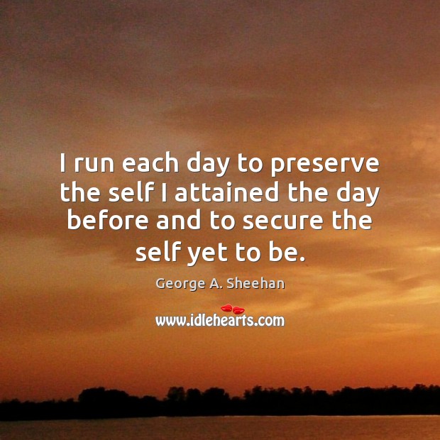 I run each day to preserve the self I attained the day Image
