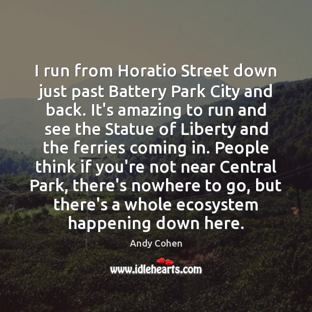 I run from Horatio Street down just past Battery Park City and Andy Cohen Picture Quote