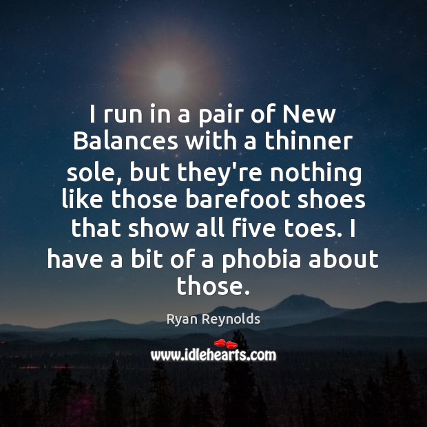 I run in a pair of New Balances with a thinner sole, Ryan Reynolds Picture Quote