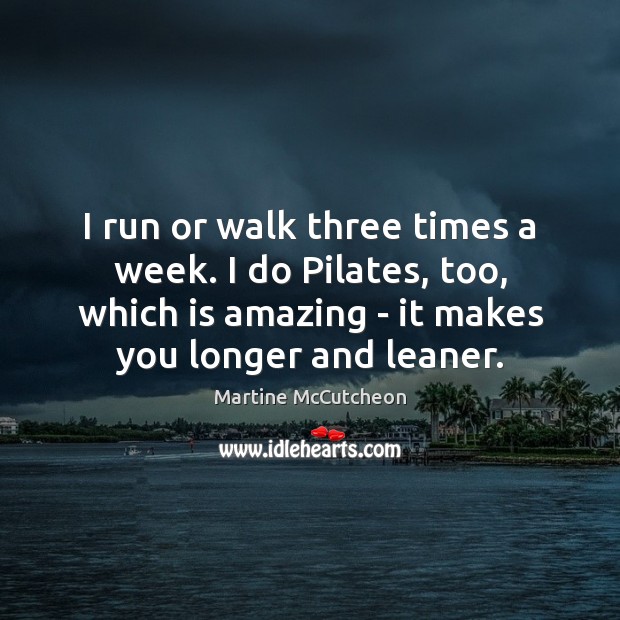 I run or walk three times a week. I do Pilates, too, Image