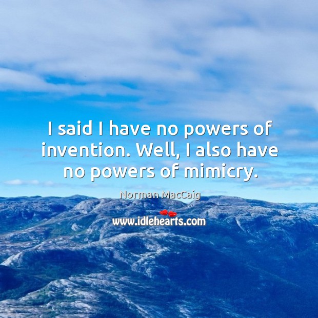 I said I have no powers of invention. Well, I also have no powers of mimicry. Image