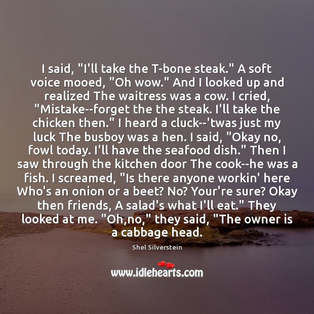 I said, “I’ll take the T-bone steak.” A soft voice mooed, “Oh Image
