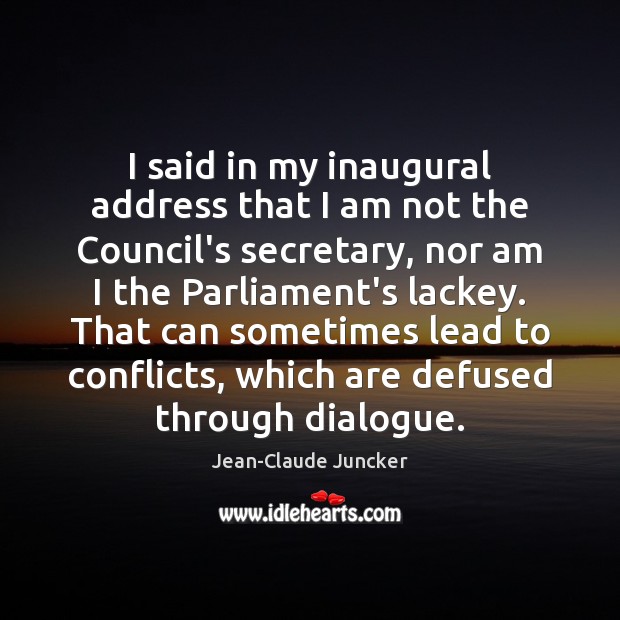 I said in my inaugural address that I am not the Council’s Jean-Claude Juncker Picture Quote