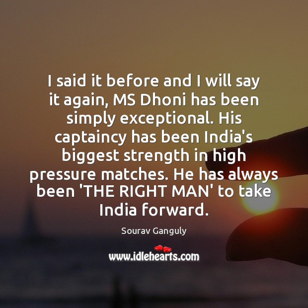 I said it before and I will say it again, MS Dhoni Image