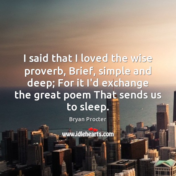 I said that I loved the wise proverb, Brief, simple and deep; Image
