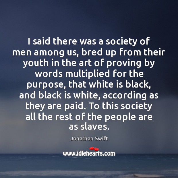I said there was a society of men among us, bred up Jonathan Swift Picture Quote