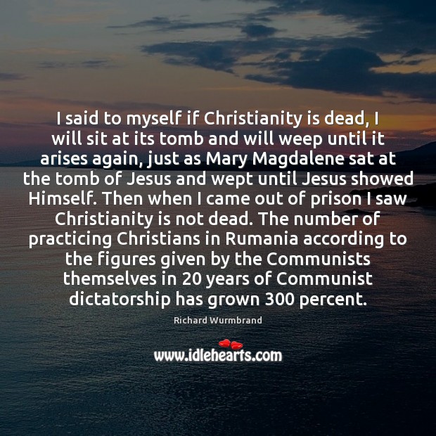 I said to myself if Christianity is dead, I will sit at Richard Wurmbrand Picture Quote