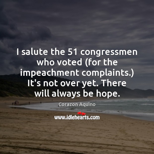 I salute the 51 congressmen who voted (for the impeachment complaints.) It’s not Corazon Aquino Picture Quote