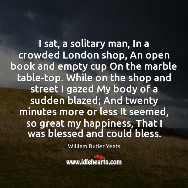 I sat, a solitary man, In a crowded London shop, An open Image