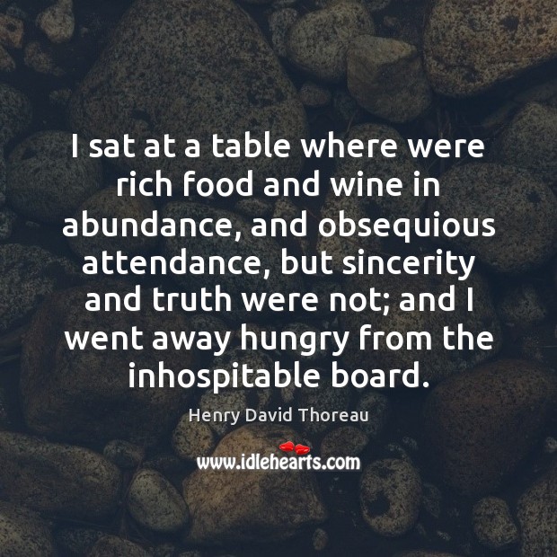 I sat at a table where were rich food and wine in Henry David Thoreau Picture Quote