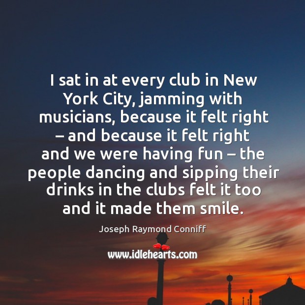 I sat in at every club in new york city, jamming with musicians, because it felt right Image