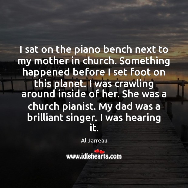 I sat on the piano bench next to my mother in church. Image