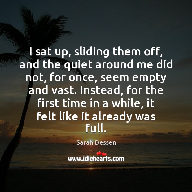 I sat up, sliding them off, and the quiet around me did Sarah Dessen Picture Quote