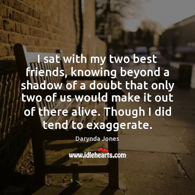 I sat with my two best friends, knowing beyond a shadow of Darynda Jones Picture Quote