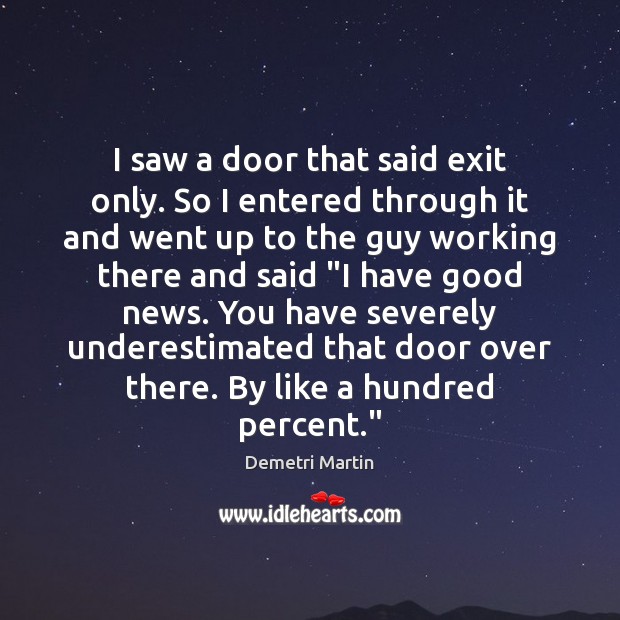 I saw a door that said exit only. So I entered through Image