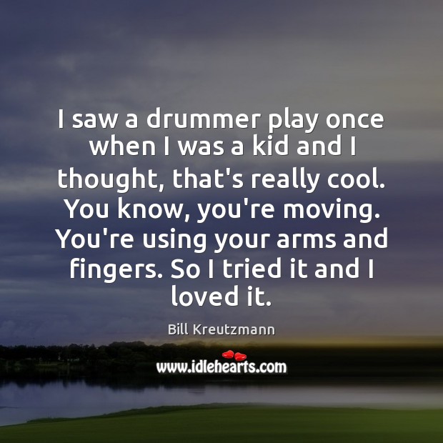 I saw a drummer play once when I was a kid and Cool Quotes Image