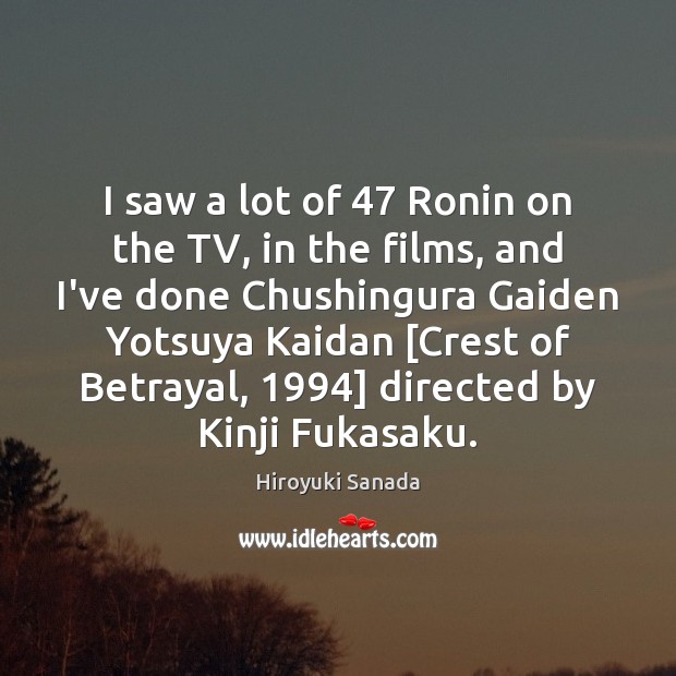 I saw a lot of 47 Ronin on the TV, in the films, Image