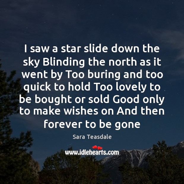 I saw a star slide down the sky Blinding the north as Sara Teasdale Picture Quote