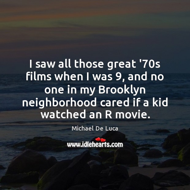 I saw all those great ’70s films when I was 9, and Image