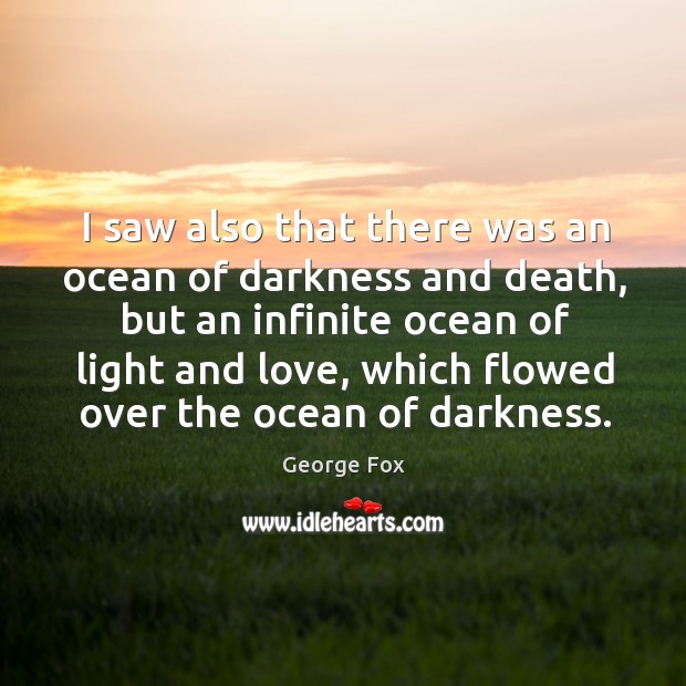 I saw also that there was an ocean of darkness and death George Fox Picture Quote