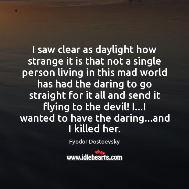 I saw clear as daylight how strange it is that not a Fyodor Dostoevsky Picture Quote