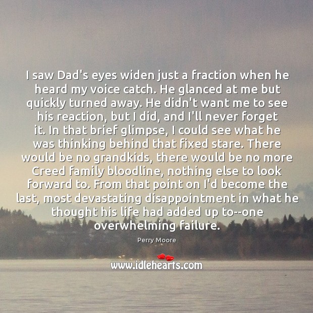I saw Dad’s eyes widen just a fraction when he heard my Image