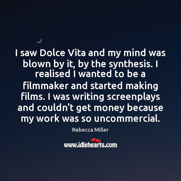 I saw Dolce Vita and my mind was blown by it, by Rebecca Miller Picture Quote