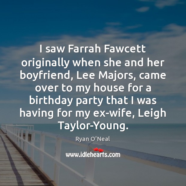 I saw Farrah Fawcett originally when she and her boyfriend, Lee Majors, Ryan O’Neal Picture Quote