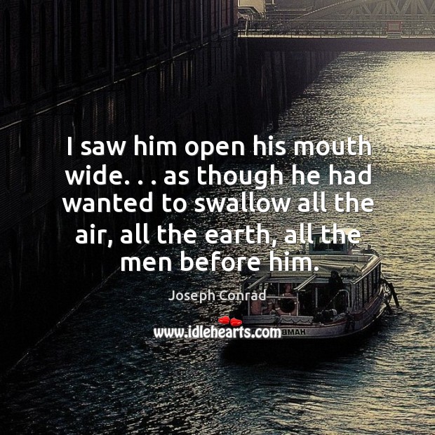 I saw him open his mouth wide. . . as though he had wanted Image