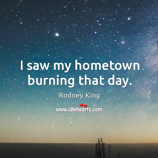 I saw my hometown burning that day. Image
