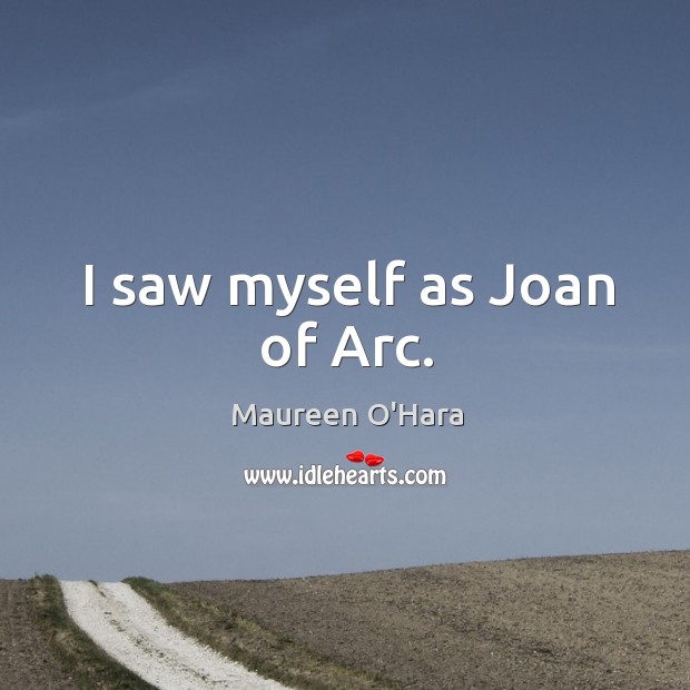 I saw myself as joan of arc. Image