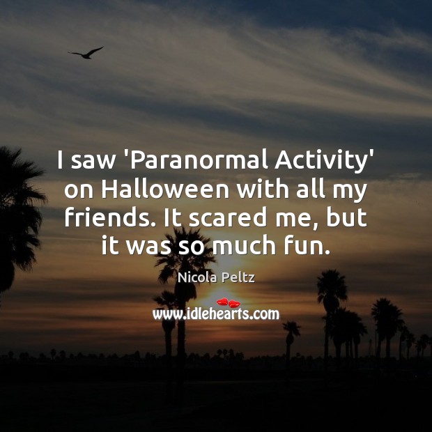 I saw ‘Paranormal Activity’ on Halloween with all my friends. It scared Halloween Quotes Image