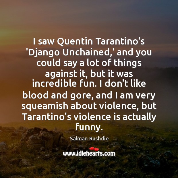 I saw Quentin Tarantino’s ‘Django Unchained,’ and you could say a Salman Rushdie Picture Quote