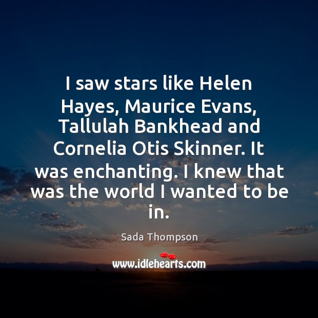 I saw stars like Helen Hayes, Maurice Evans, Tallulah Bankhead and Cornelia Sada Thompson Picture Quote