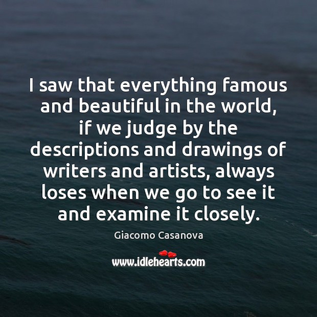 I saw that everything famous and beautiful in the world, if we Giacomo Casanova Picture Quote