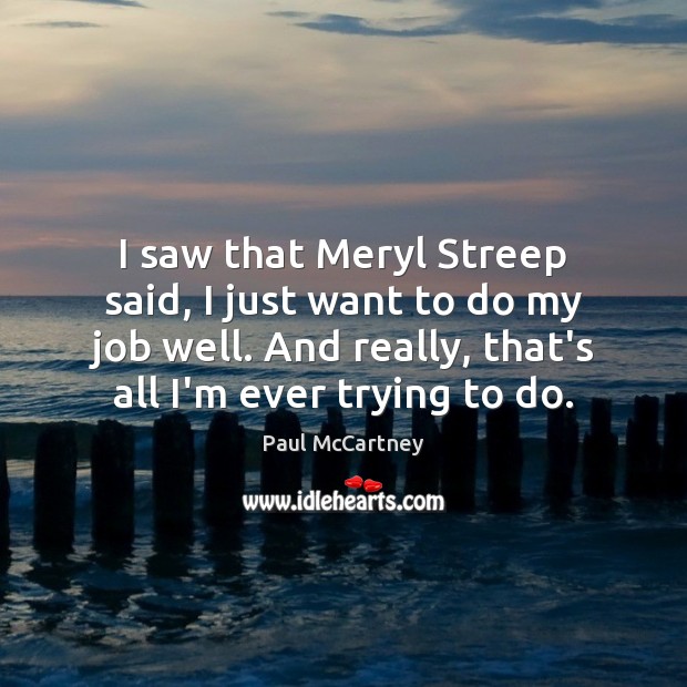 I saw that Meryl Streep said, I just want to do my Paul McCartney Picture Quote