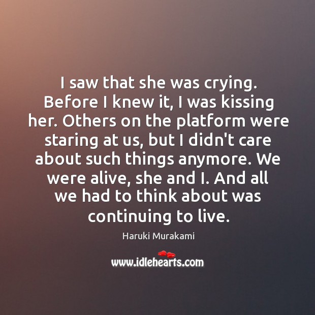 I saw that she was crying. Before I knew it, I was Kissing Quotes Image