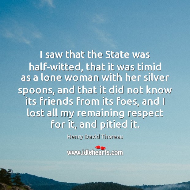 I saw that the State was half-witted, that it was timid as Image