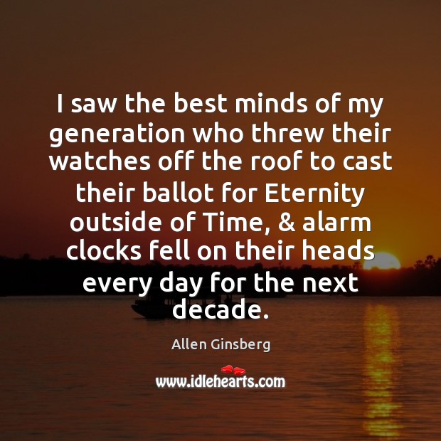 I saw the best minds of my generation who threw their watches Allen Ginsberg Picture Quote