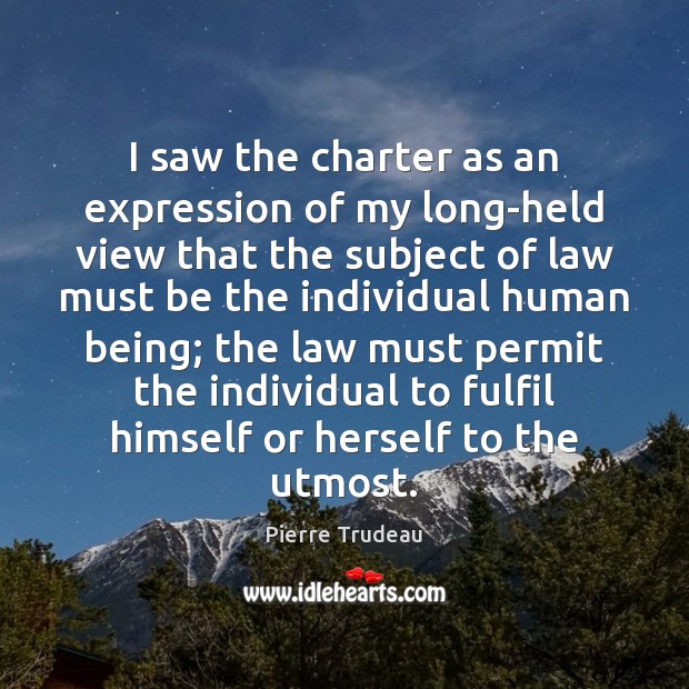 I saw the charter as an expression of my long-held view that Pierre Trudeau Picture Quote