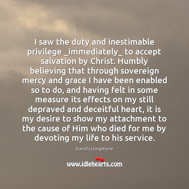 I saw the duty and inestimable privilege _immediately_ to accept salvation by David Livingstone Picture Quote