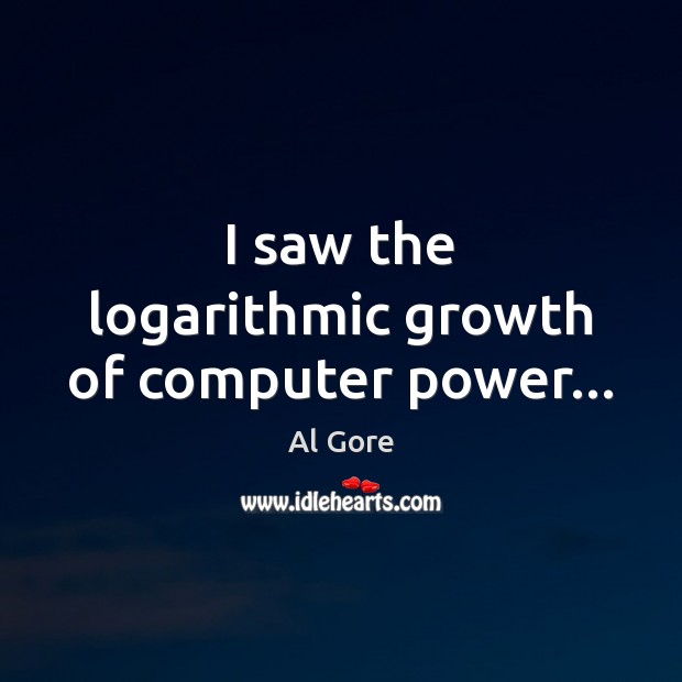 I saw the logarithmic growth of computer power… Image