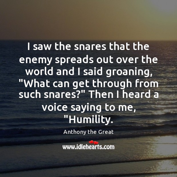 I saw the snares that the enemy spreads out over the world Anthony the Great Picture Quote