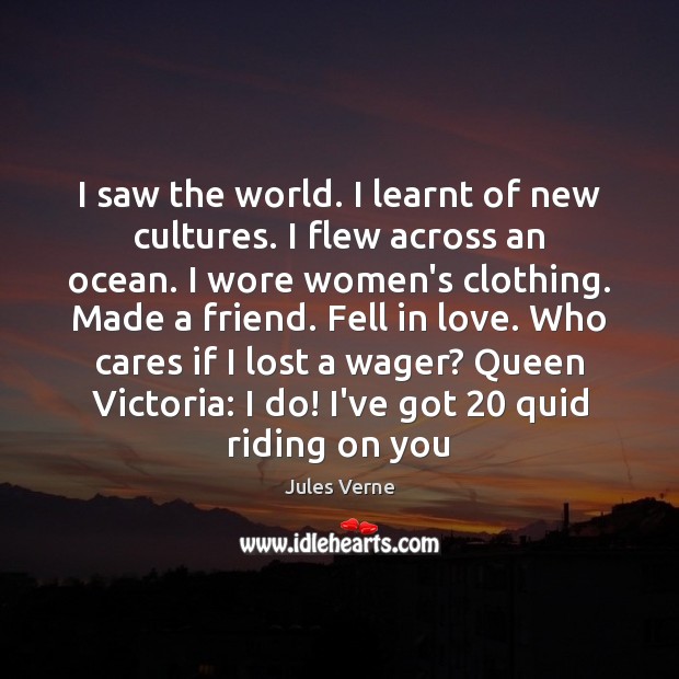 I saw the world. I learnt of new cultures. I flew across Jules Verne Picture Quote