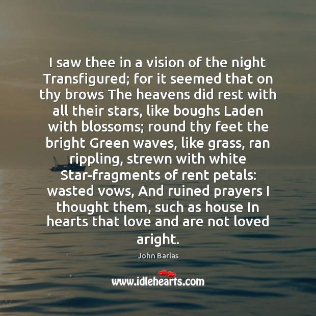I saw thee in a vision of the night Transfigured; for it John Barlas Picture Quote