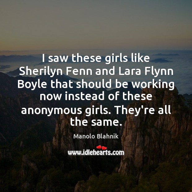 I saw these girls like Sherilyn Fenn and Lara Flynn Boyle that Manolo Blahnik Picture Quote