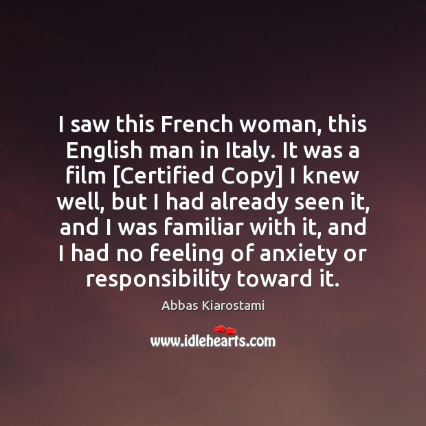 I saw this French woman, this English man in Italy. It was Abbas Kiarostami Picture Quote