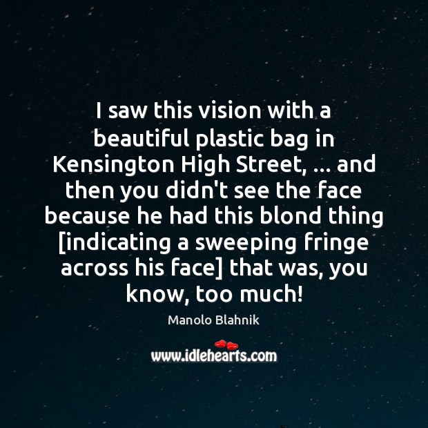 I saw this vision with a beautiful plastic bag in Kensington High Manolo Blahnik Picture Quote